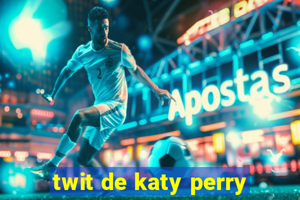 twit de katy perry